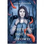 Learning Not to Drown by Anna Shinoda
