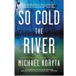 So Cold the River by Michael Koryta