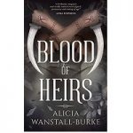 Blood of Heirs by Alicia Wanstall-Burke