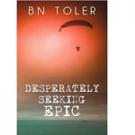 Desperately Seeking Epic by B.N. Toler