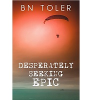 Desperately Seeking Epic by B.N. Toler