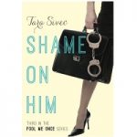 Shame on Him by Tara Sivec