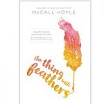 The Thing With Feathers by McCall Hoyle