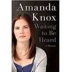 Waiting to Be Heard by Amanda Knox