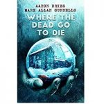 Where the Dead Go to Die by Dries Aaron