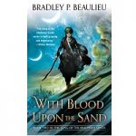 With Blood Upon the Sand by Bradley Beaulieu