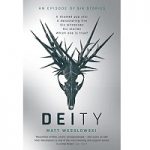 Deity (Six Stories #5) by Matt Wesolowski