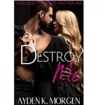 Destroy Me (Her Best Friend's Father Book 2) by Ayden K. Morgen