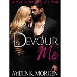 Devour Me (Her Best Friend's Father Book 1) by Ayden K. Morgen