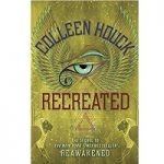 Recreated (The Reawakened Book 2) by Colleen Houck