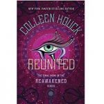Reunited (The Reawakened Book 3) by Colleen Houck