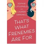That's What Frenemies Are For by Sophie Littlefield