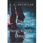 The Diary of a Serial Killer's Daughter by L.A. Detwiler