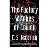 The Factory Witches of Lowell by C. S. Malerich