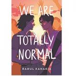 We Are Totally Normal by Rahul Kanakia