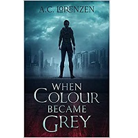 When Color Became Grey by A.C. Lorenzen