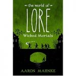Wicked Mortals by Aaron Mahnke