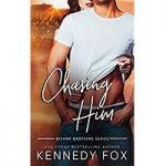Chasing Him by Kennedy Fox