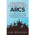 Creating Character Arcs by K.M. Weiland