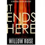 IT ENDS HERE by Willow Rose
