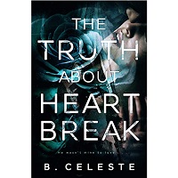 The Truth about Heartbreak by B. Celeste