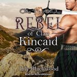 The Rebel of Clan Kincaid by Lily Blackwood