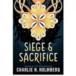 Siege and Sacrifice by Charlie N Holmberg