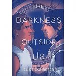 The Darkness Outside Us by Eliot Schrefer