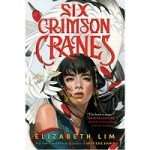 Six Crimson Cranes by Elizabeth Lim