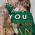 Shouldn’t Have You by Carrie Ann Ryan