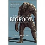 The Legend of Bigfoot by T. S. Mart