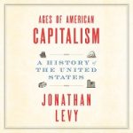 Ages of American Capitalism by Jonathan Levy