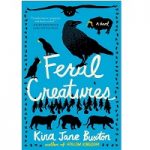 Feral Creatures by Kira Jane Buxton