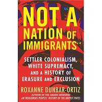 Not A Nation of Immigrants by Roxanne Dunbar-Ortiz