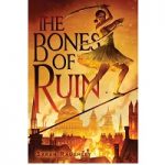 The Bones of Ruin by Sarah Raughley