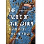 The Fabric of Civilization by Virginia Postrel