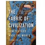 The Fabric of Civilization by Virginia Postrel