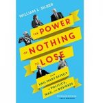 The Power of Nothing to Lose by William L. Silber