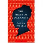 The Shape of Darkness BY Laura Purcell