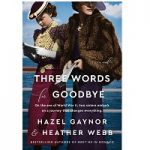 Three Words for Goodbye by Hazel Gaynor, Heather Webb