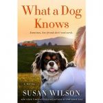 What a Dog Knows by Susan Wilson