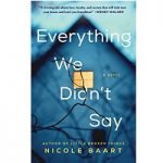 Everything We Didnt Say by Nicole Baart