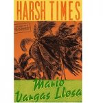 Harsh Times by Mario Vargas Llosa
