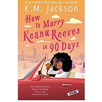 How to marry Keanu Reaves in 90 days by K M Jackson
