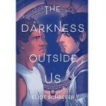 The Darkness Outside Us by Eliot Schrefer