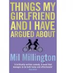Things My Girlfriend and I Have Argued About by Mil Millington