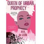 Queen of Urban Prophecy by Aya de León