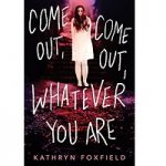 Come Out Come Out Whatever Yo by Kathryn Foxfield