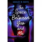 The Space Between You and Me by Ashley B. Davis ePub