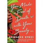 You Made a Fool of Death with Your Beauty By Akwaeke Emezi ePub Download